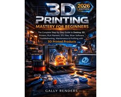 3D Printing Mastery For Beginners