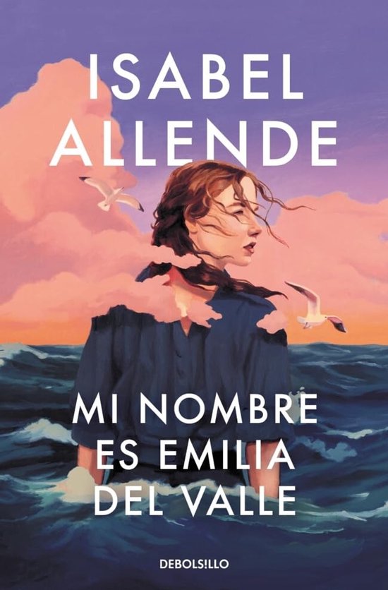 Couverture du livre 'Mi nombre es Emilia del Valle' par Isabel Allende, avec une jeune femme de dos et deux mouettes sur une mer agitée, sous un ciel rose et violet.