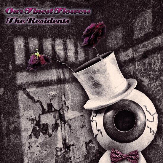 Een oogbol in een hoge hoed, met twee verdorde rozen. Tekst: Our Finest Flowers, The Residents.