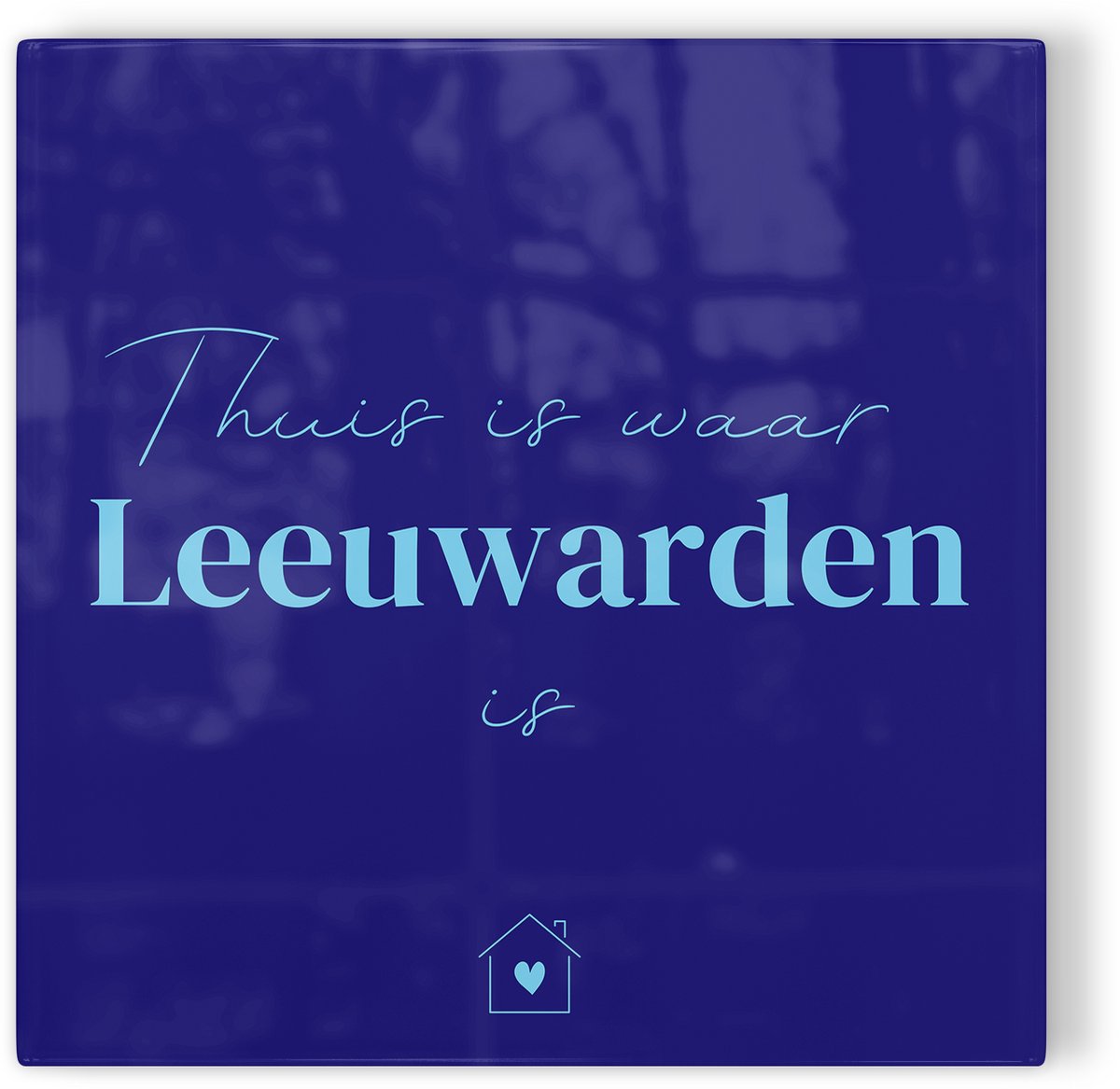 Tegeltje Thuis is waar Leeuwarden is - donkerblauw lichtblauw - tegeltje stad - tegeltje met tekst
