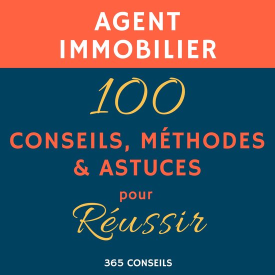Agent immobilier : 100 Conseils, Méthodes et Astuces, pour  ... - cover