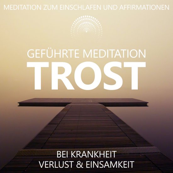 Trost bei Krankheit, Verlust und Einsamkeit | geführte Medi ... - cover