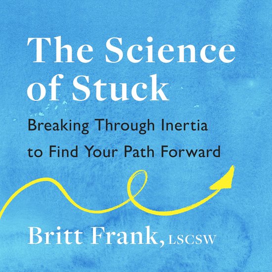 The Science of Stuck: Breaking Through Inertia to Find Your  ... - cover