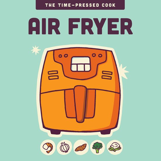 The Time-Pressed Cook- Air Fryer - cover
