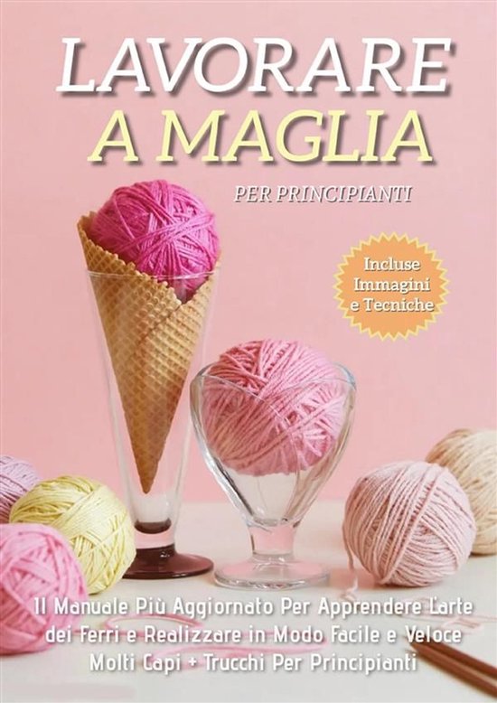 Lavorare a Maglia per Principianti: Il Manuale Più Aggiorna ... - cover