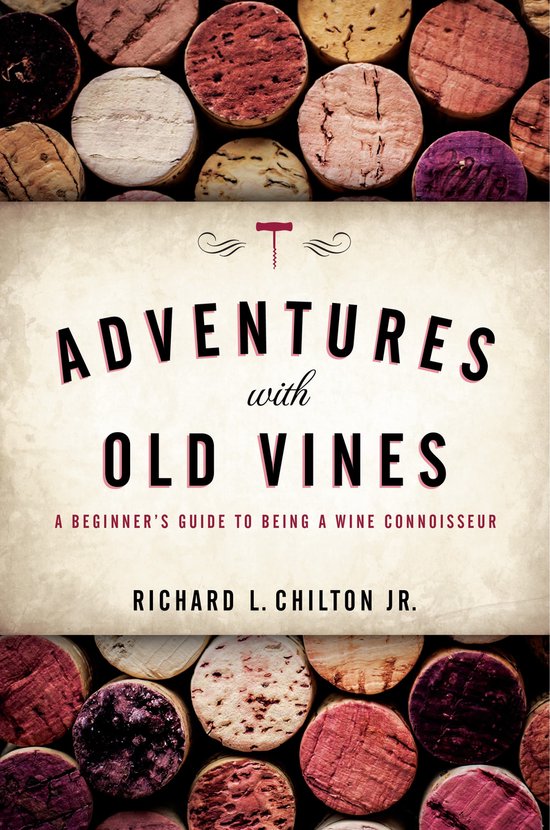 Adventures with Old Vines A Beginner's Guide to Being a Wine ... - cover