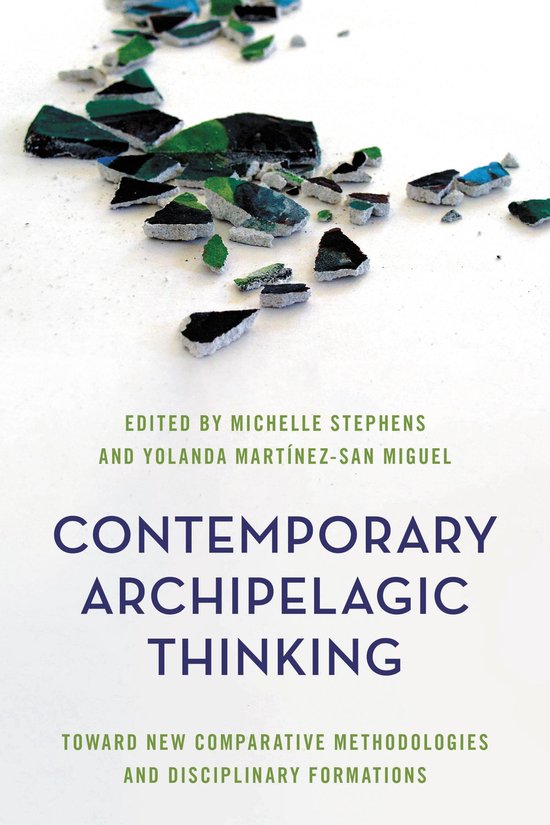 Couverture de livre intitulée 'CONTEMPORARY ARCHIPELAGIC THINKING' et 'TOWARD NEW COMPARATIVE METHODOLOGIES AND DISCIPLINARY FORMATIONS'. La couverture est ornée de morceaux brisés de verre vert, bleu et noir.