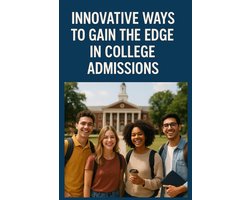 Innovative Ways to Gain the Edge in College Admissions