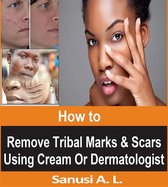 How to Remove Tribal Marks & Scars