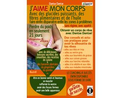 J'aime mon corps : avec des glucides puissants, des fibres alimentaires et de l’huile, faire disparaitre enfin les zones à problèmes