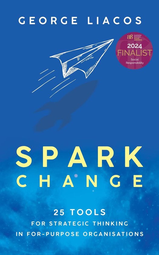 Spark Change: 25 Tools for Strategic Thinking in For-Purpose ... - cover
