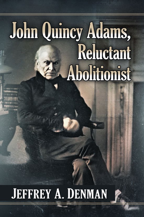 John Quincy Adams, Reluctant Abolitionist - cover