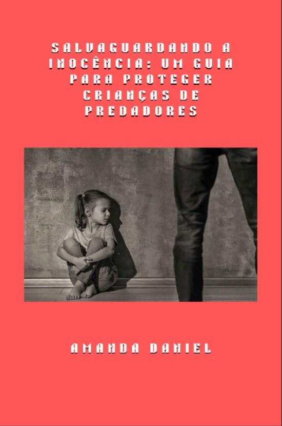 Salvaguardando a Inocência - Um Guia para Proteger Criança ... - cover