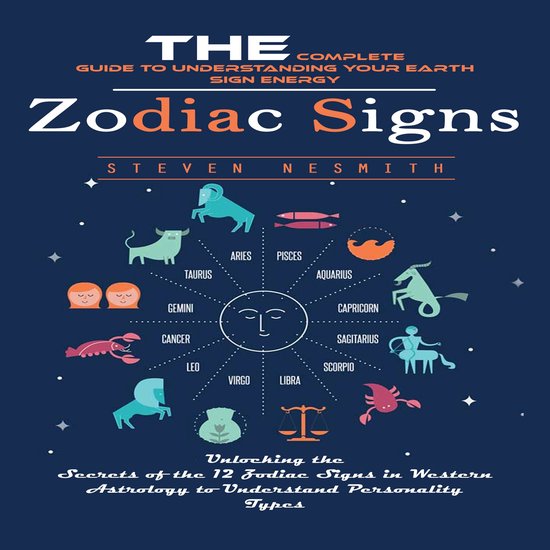 Zodiac Signs: The Complete Guide to Understanding Your Earth ... - cover