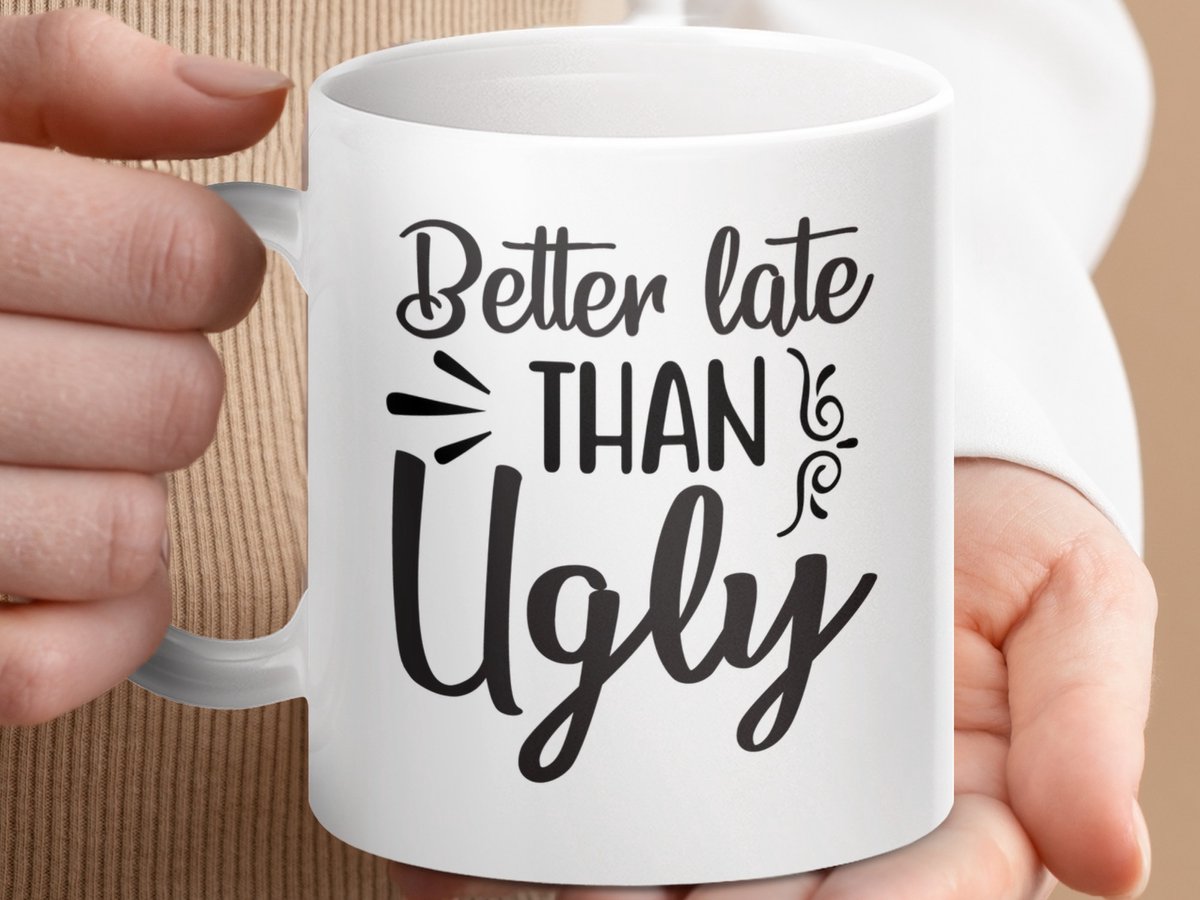 Mok Better Late Than Ugly, Funny Mug, Sarcastic Quote, Gift for Friend, Motivational Mug, Inspirational Gift, Novelty Mug
