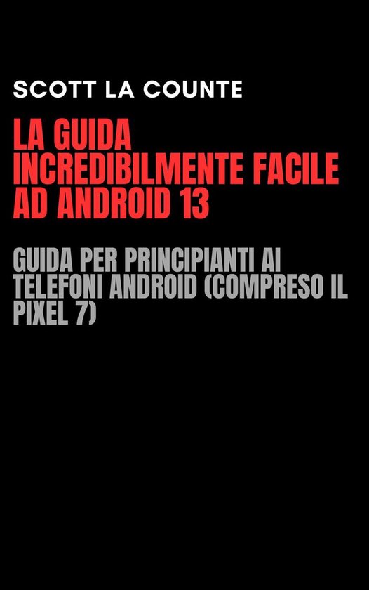 La Guida Incredibilmente Facile Ad Android 13: Guida per Pri ... - cover