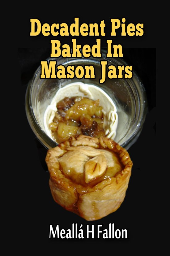 Decadent Pies Baked In Mason Jars - cover