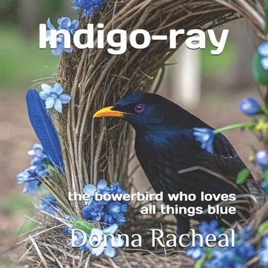 Australian Birds - Their Stories- Indigo-ray, Donna Racheal ...