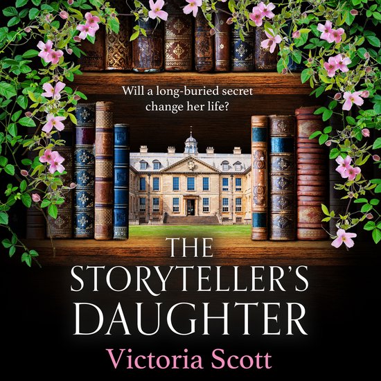Boekcover met de titel 'The Storyteller's Daughter' van Victoria Scott, met een landhuis en oude boeken.