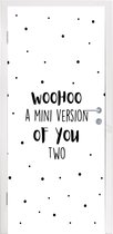 Deursticker Woohoo a mini version of you two - Spreuken - Baby - Quotes - 95x215 cm - Deurposter