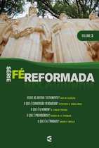 Fé Reformada 3 - Série Fé Reformada - volume 3
