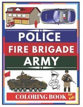 POLICE Fire Brigade Army Coloring Book For Kids: Police, Policemen, FBI Agents, Detectives, Police Cars, American Cops, Army, Soldiers, Military, Fire