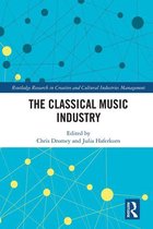Routledge Research in the Creative and Cultural Industries - The Classical Music Industry