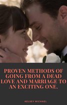 Proven Methods of Going From a Dead Love and Marriage to an Exciting One