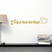 Muursticker Volg Je Hart Dat Klopt -  Goud -  120 x 25 cm  -  woonkamer  slaapkamer  nederlandse teksten  alle - Muursticker4Sale