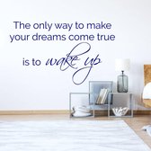 Muursticker The Only Way To Make Your Dreams Come True Is To  Wake Up -  Donkerblauw -  100 x 61 cm  -  engelse teksten  slaapkamer  alle - Muursticker4Sale