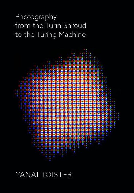 Photography from the Turin Shroud to the Turing Machine - cover