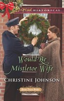 Boom Town Brides 4 - Would-Be Mistletoe Wife (Mills & Boon Love Inspired Historical) (Boom Town Brides, Book 4)