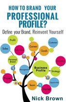 How To Brand Your Professional Profile? Define Your Brand, Reinvent Yourself