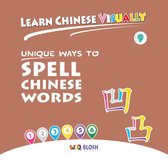 Learn Chinese Visually 9 - Learn Chinese Visually 9: Unique Ways to Spell Chinese Words