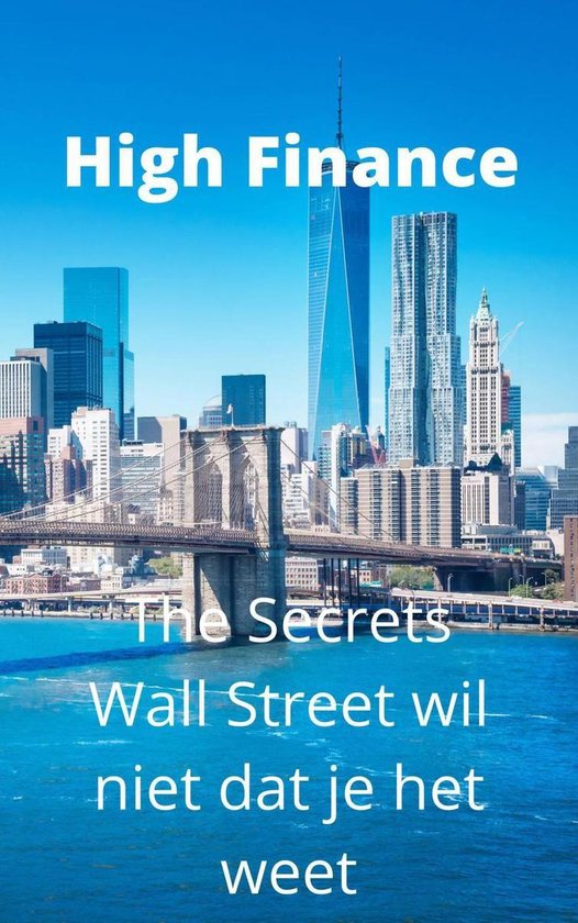 High Finance: The Secrets Wall Street wil niet dat je het we ... - cover