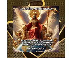 La Santa Muerte Roja: Novena Completa + Hechizos Poderosos de Pasión, Amor, Valentía, Fuerza y Justicia
