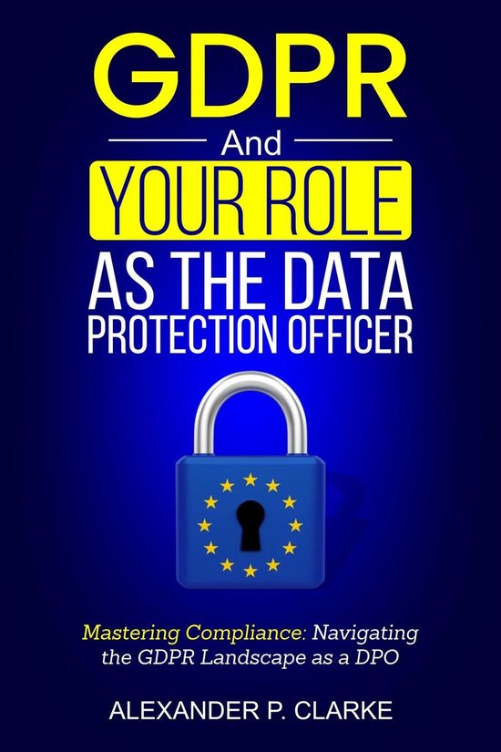 GDPR and Your Role as The Data Protection Officer (ebook), Alexander P ...