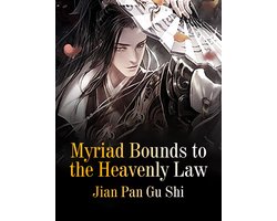 Volume 6 – Myriad Bounds to the Heavenly Law Volume 6 – Myriad Bounds to the Heavenly Law