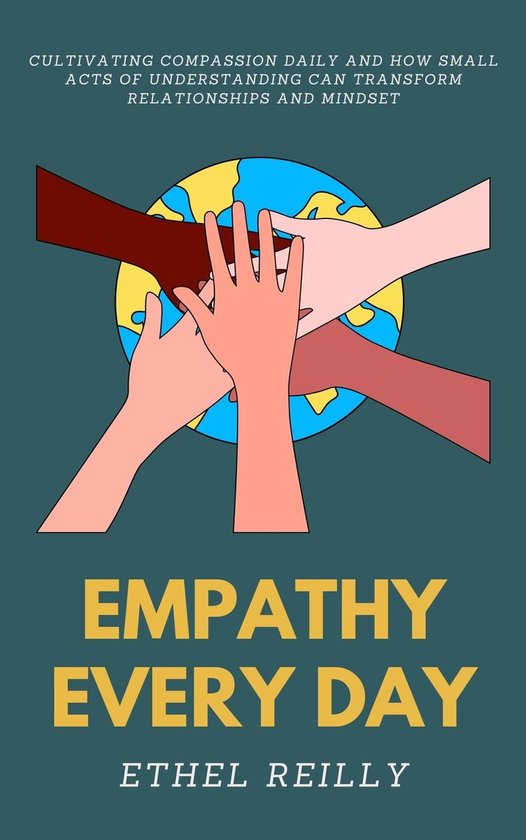Empathy Every Day: Cultivating compassion daily and how small acts of ...