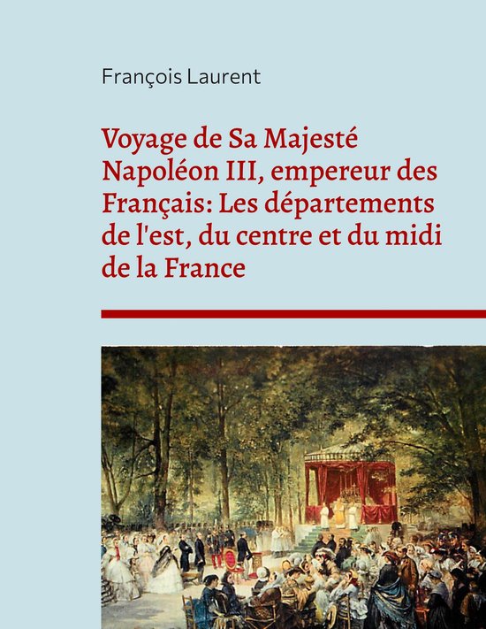 Voyage de Sa Majesté Napoléon III, empereur des Français: ... - cover