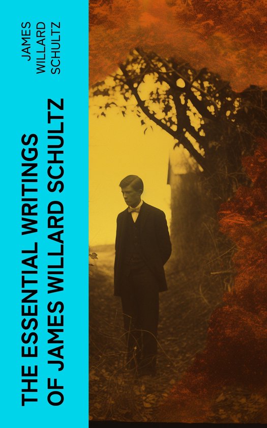 The Essential Writings of James Willard Schultz - cover
