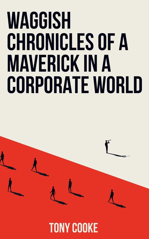 Waggish Chronicles of a Maverick in a Corporate World - cover