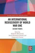 Routledge Studies in First World War History - An International Rediscovery of World War One