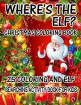 Where's The ELF? Christmas Coloring Book 25 Coloring And Elf Searching Activity Book For Kids