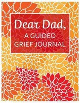 Dear Dad, A Guided Grief Journal: A Book With Writing Prompts for a son or daughter to express their daily feelings of losing a Father