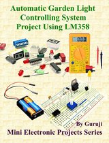 Mini Electronic Projects Series 19 - Automatic Garden Light Controlling System Project Using LM358
