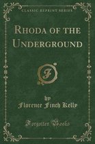 Rhoda of the Underground (Classic Reprint)