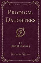 Prodigal Daughters (Classic Reprint)