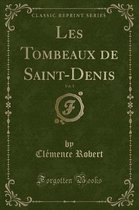 Les Tombeaux de Saint-Denis, Vol. 1 (Classic Reprint)