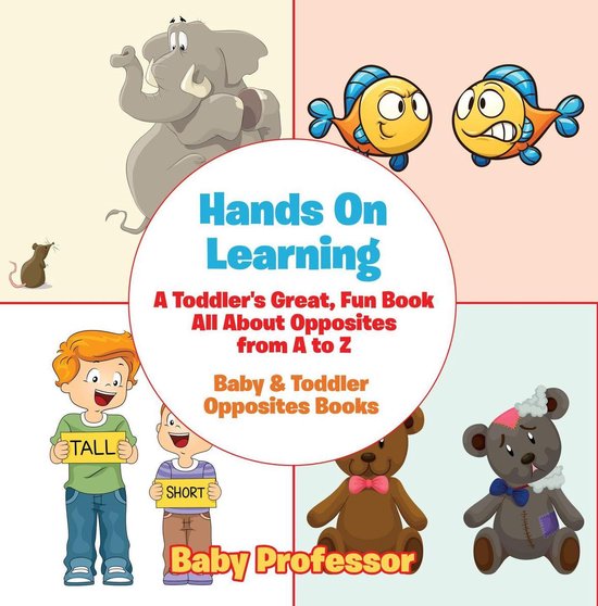 Hands On Learning: A Toddler's Great, Fun Book All About Opp ... - cover
